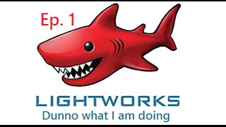 Learning Lightworks Ep 1 Learning the basics I have no Idea what I am doing [upl. by Odlonyer586]