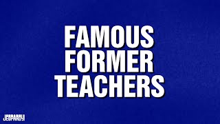 Famous Former Teachers  Category  JEOPARDY [upl. by Evers]