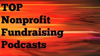 Top Nonprofit Fundraising Podcasts [upl. by Nagram115]