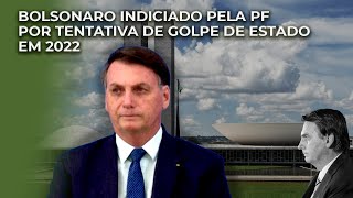 BOLSONARO indiciado pela PF por tentativa de GOLPE DE ESTADO em 2022 [upl. by Cavuoto]