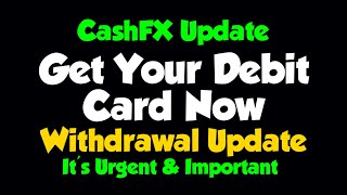 CashFX WITHDRAWAL Update  Get Your DEBIT CARD Now  Urgent amp Important [upl. by Moriarty]