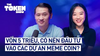 Vốn 5 triệu có nên đầu tư vào các dự án meme coin  The Token Show EP03 [upl. by Yr]