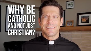 Why Be Catholic and Not Just Christian [upl. by Traweek]