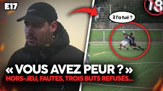 E17 quotTU NOUS RESPECTES PASquot polémiques tensions boucherie dans ce choc face au 4ème [upl. by Anihs]