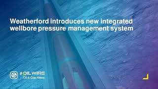 Weatherford introduces new integrated wellbore pressure management system [upl. by Hepza781]