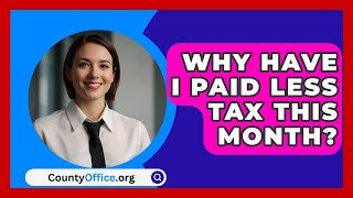 Why Have I Paid Less Tax This Month  CountyOfficeorg [upl. by Eked]