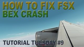 How to fix FSX BEX crasherror  Tutorial Tuesday 9 [upl. by Ravid]