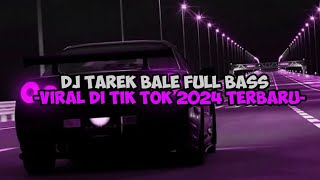 DJ TAREK BALE FULL BASS DJ VIRAL TERBARU 2024 [upl. by Arrimat]