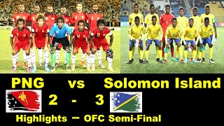 Papua New Guinea vs Solomon Islands  SemiFinal  Highlights  OFCFIFA World Cup Qualifier 2022 [upl. by Siravrat]