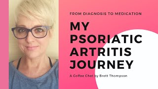 My Psoriatic Arthritis Journey From Diagnosis To Diet Drugs And Pain Management [upl. by Richers]