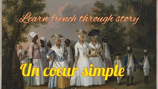 Learn french with storyA simple heart Un coeur simple de Gustave Flaubert [upl. by Franz]