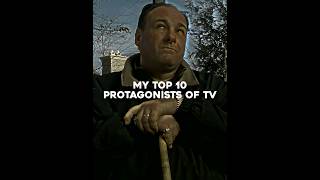 My Top 10 Protagonists of TV tv series tonysoprano walterwhite edit [upl. by Eerehs747]