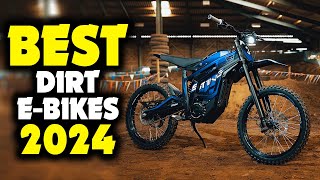 Best Electric Dirt Bikes 2024 Who Is The NEW 1 [upl. by Venator]