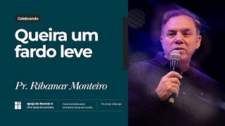 QUEIRA UM FARDO LEVE  Pr Ribamar Monteiro [upl. by Kelby]