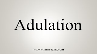 How To Say Adulation [upl. by Deckert785]