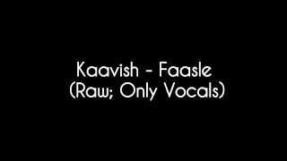 Kaavish  Faasle only vocals [upl. by Winnie369]