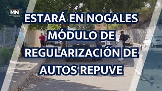 ESTARÁ EN NOGALES MÓDULO DE REGULARIZACIÓN DE AUTOS REPUVE [upl. by Ylelhsa]