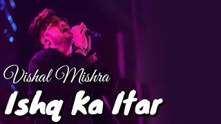 Haaye Ishq Ka Itar  Vishal Mishra New Song 2020 [upl. by Hecht]