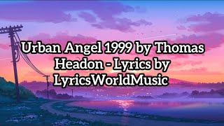 Urban Angel 1999 by Thomas Headon  Lyrics by LyricsWorldMusic [upl. by Akinahc427]