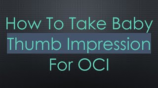 How To Take Baby Thumb Impression For OCI [upl. by Beckett]