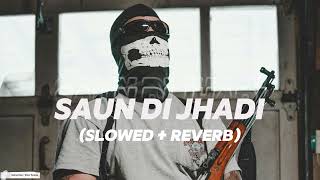 Saun Di Jhadi Slowed  Reverb  OtaaL  Slow Scape [upl. by Sirob921]