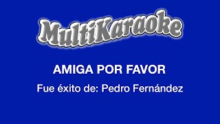 Amiga Por Favor  Multikaraoke  Fue Éxito de Pedro Fernández [upl. by Anoj]