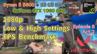 Ryzen 5 5600  GTX 1060 6GB  VALORANT Episode 8 Act 2  1080p Low amp High Settings [upl. by Naujd]