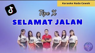 SELAMAT JALAN TIPE X  KARAOKE DANGDUT NADA CEWEK [upl. by Matty]