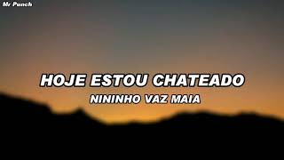 Nininho Vaz Maia  Hoje Estou Chateado Letra [upl. by Lilak]