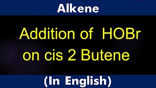 Alkenes Addition of HOBr on cis 2 butene Lecture [upl. by Mutz]