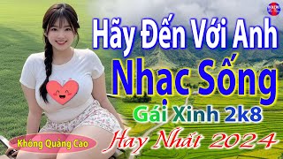 Hãy Đến Với Anh Remix➤Top 28 Bài Nhạc Sống Đang Làm Mưa Làm Gió Các BXH  Mở To Hết Cỡ Phê Sởn Da Gà [upl. by Emor223]