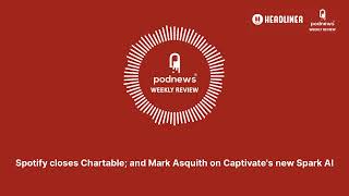 Spotify closes Chartable and Mark Asquith on Captivates new Spark AI [upl. by Llevaj]