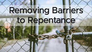 Sermon Removing Barriers to Repentance [upl. by Keener]