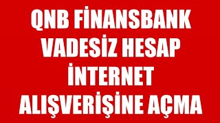 QNB Finansbank Vadesiz Hesap İnternet Alışverişine Açma [upl. by Feenah]