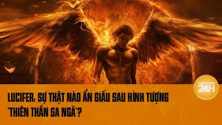 Bí ẩn chưa lời giải Lucifer Sự thật nào ẩn giấu sau hình tượng quotthiên thần sa ngãquot [upl. by Legnaesoj]