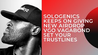 SOLOGENICS KEEPS ON GIVING  NEW AIRDROP VGO VAGABOND  SET YOUR TRUSTLINES NOW [upl. by Moonier]