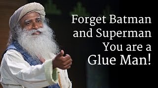 Forget Batman and Superman – You are a Glue Man  Sadhguru [upl. by Lanae]