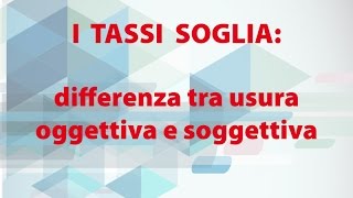 I tassi soglia differenza tra usura oggettiva e soggettiva [upl. by Antipus]