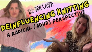 deinfluencing knitting a radical adhd perspective [upl. by Nuncia]