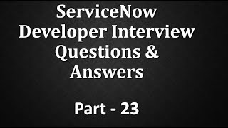 Servicenow Developer Interview QampA Part 23 [upl. by Renaxela]