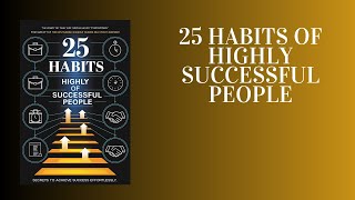 25 Habits of Highly Successful People Secrets to Achieve Success Effortlessly Audiobook [upl. by Weisbart]