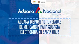 Aduana dispone 10 toneladas de mercancía para Subasta Electrónica en Santa Cru [upl. by Bunns103]