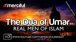 The Dua of Umar RA  Real Men of Islam ᴴᴰ [upl. by Cutler]