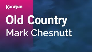 Old Country  Mark Chesnutt  Karaoke Version  KaraFun [upl. by Yrrum]