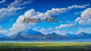 Ayane  まだ、、 lyrics translation Englishromanized [upl. by Musa]