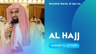 Murottal Al Quran Merdu  Surah Al Hajj  Syaikh Nasser Al Qatami [upl. by Valma229]