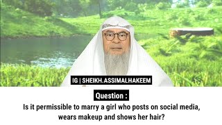 Is it permissible to marry a girl who posts on social media wears makeup and shows her hair [upl. by Ytineres]