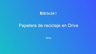 Papelera de reciclaje en Drive  Bitrix24 [upl. by Orr]