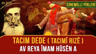 Sinemilli Dedeleri Tacım Dede Tacimî Rizê  Av Reya İmam Husêna [upl. by Eirrotal147]