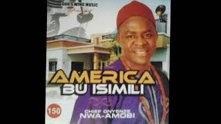 AMERICA BU ISIMILI CHIEF ONYENZE NWA AMOBI [upl. by Limak660]